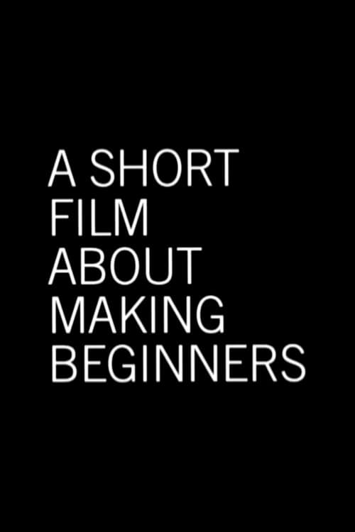 A Short Film About Making Beginners