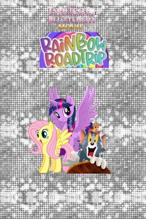 The Twilight and Fluttershy Movie: Rainbow Roadtrip
