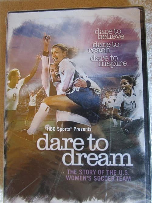 Dare To Dream: The Story of the U.S. Women's Soccer Team