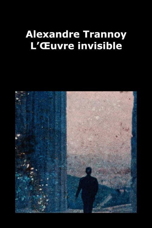 Alexandre Trannoy - L’Œuvre invisible